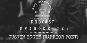 PODCAST EP12: Justin Eggen [Warrior Poet, JTE Collection]