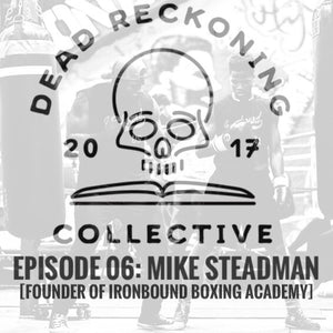 PODCAST E06: Mike Steadman [Founder of Ironbound Boxing Academy]