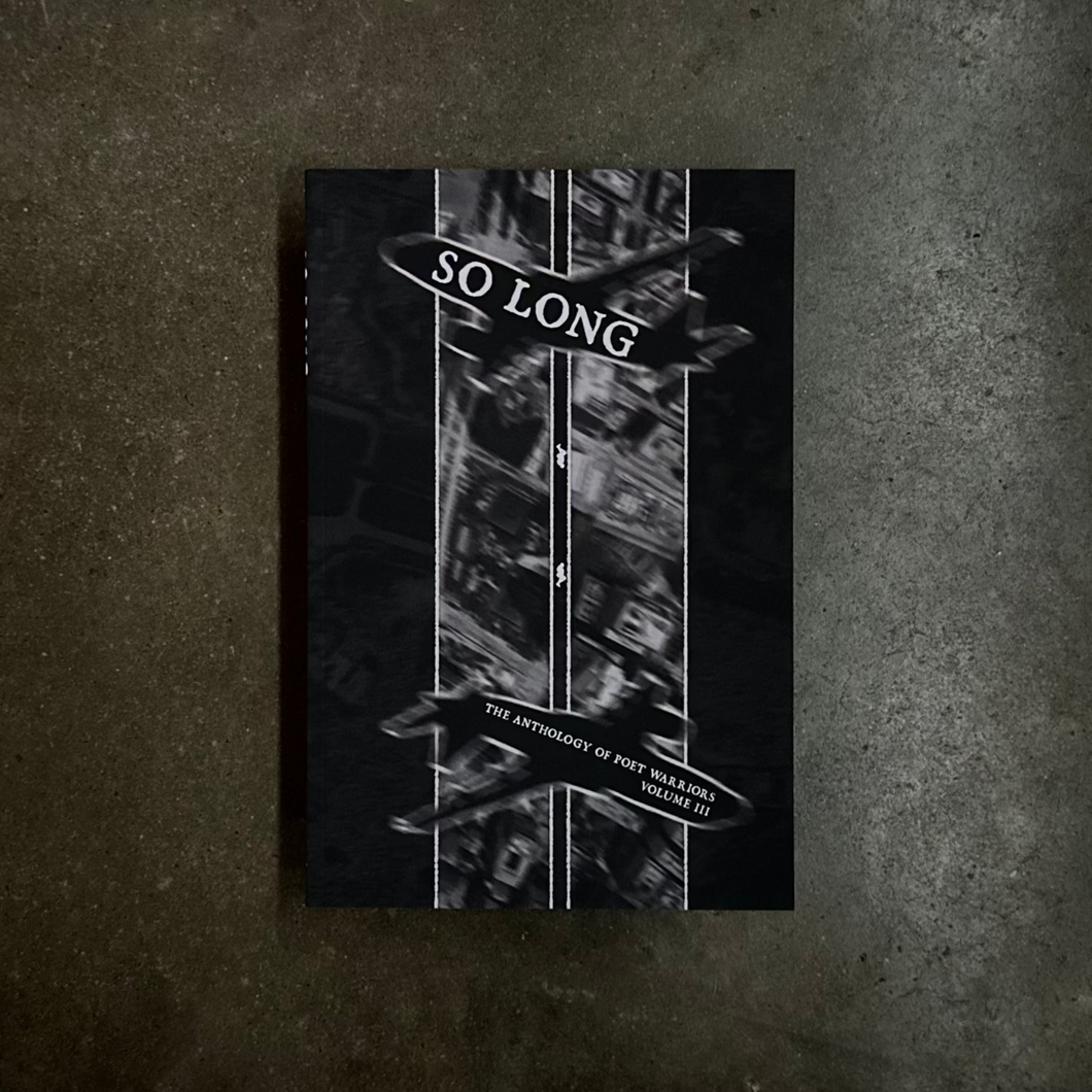 So Long: The Anthology of Poet Warriors [VOL III]